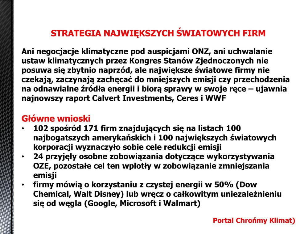 Ceres i WWF Główne wnioski 102 spośród 171 firm znajdujących się na listach 100 najbogatszych amerykańskich i 100 największych światowych korporacji wyznaczyło sobie cele redukcji emisji 24 przyjęły