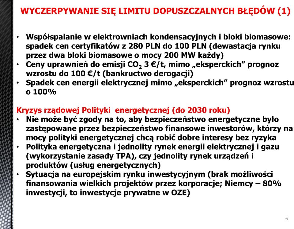 100% Kryzys rządowej Polityki energetycznej (do 2030 roku) Nie może być zgody na to, aby bezpieczeństwo energetyczne było zastępowane przez bezpieczeństwo finansowe inwestorów, którzy na mocy