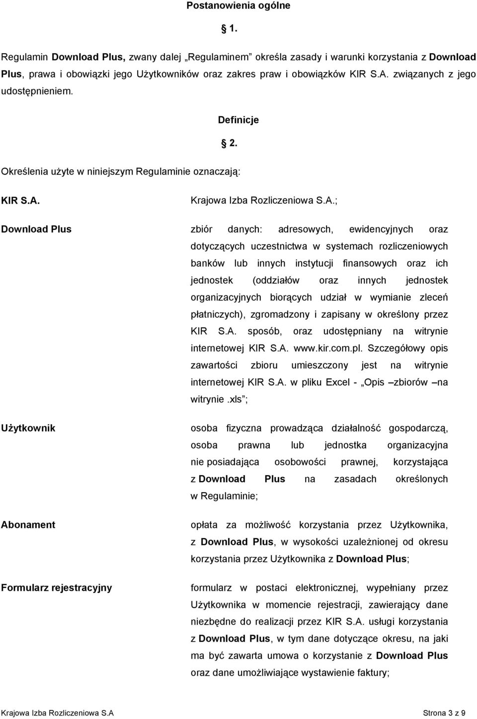 oraz dotyczących uczestnictwa w systemach rozliczeniowych banków lub innych instytucji finansowych oraz ich jednostek (oddziałów oraz innych jednostek organizacyjnych biorących udział w wymianie