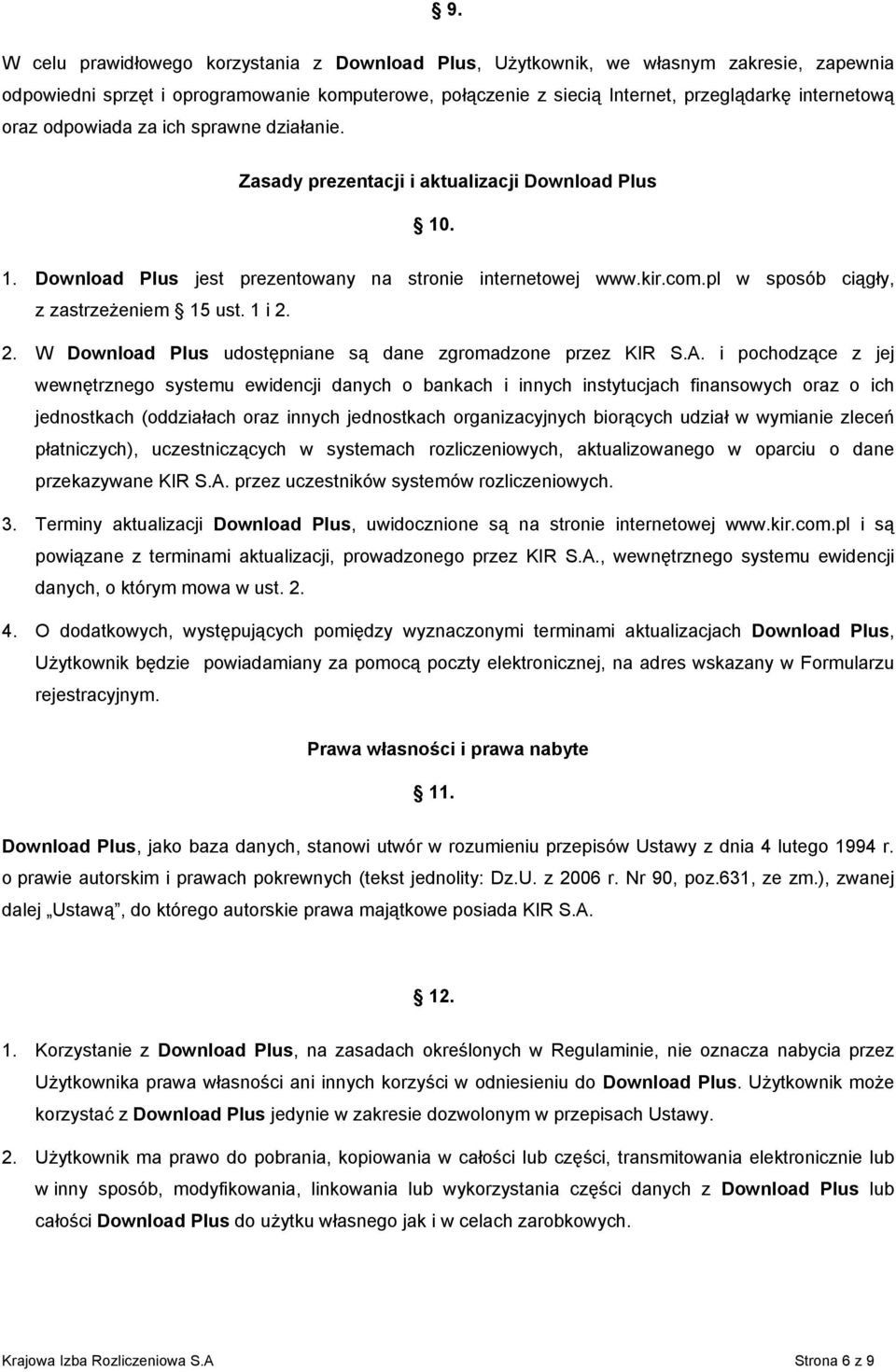 pl w sposób ciągły, z zastrzeżeniem 15 ust. 1 i 2. 2. W Download Plus udostępniane są dane zgromadzone przez KIR S.A.