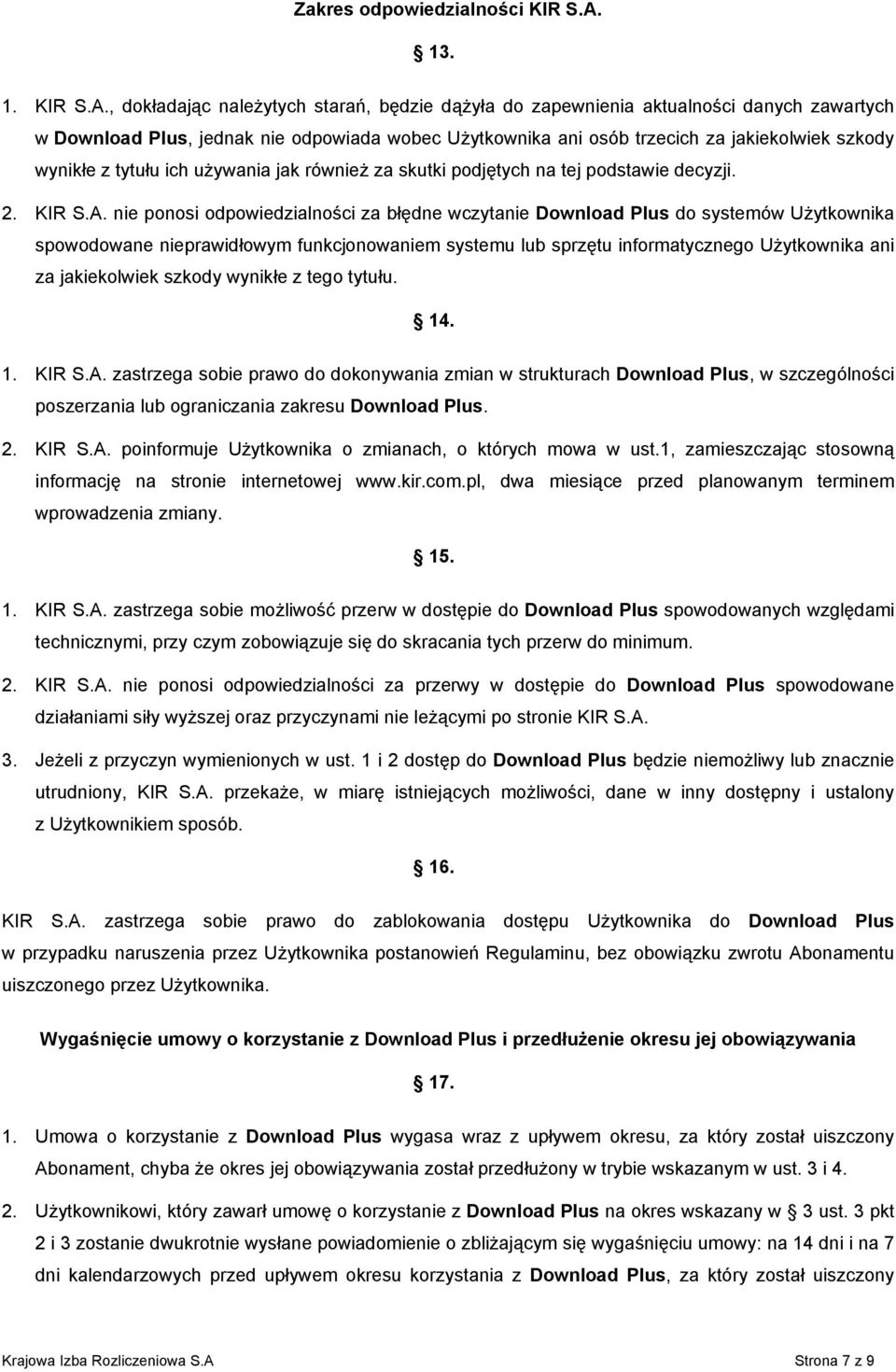 , dokładając należytych starań, będzie dążyła do zapewnienia aktualności danych zawartych w Download Plus, jednak nie odpowiada wobec Użytkownika ani osób trzecich za jakiekolwiek szkody wynikłe z