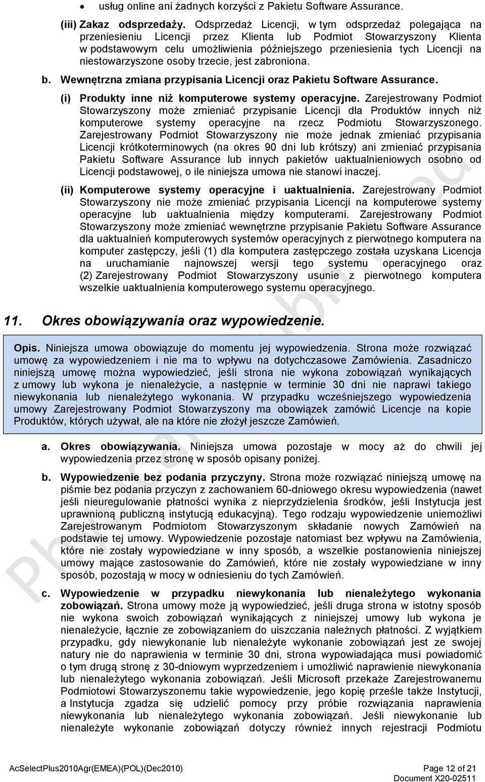 niestowarzyszone osoby trzecie, jest zabroniona. b. Wewnętrzna zmiana przypisania Licencji oraz Pakietu Software Assurance. (i) Produkty inne niż komputerowe systemy operacyjne.