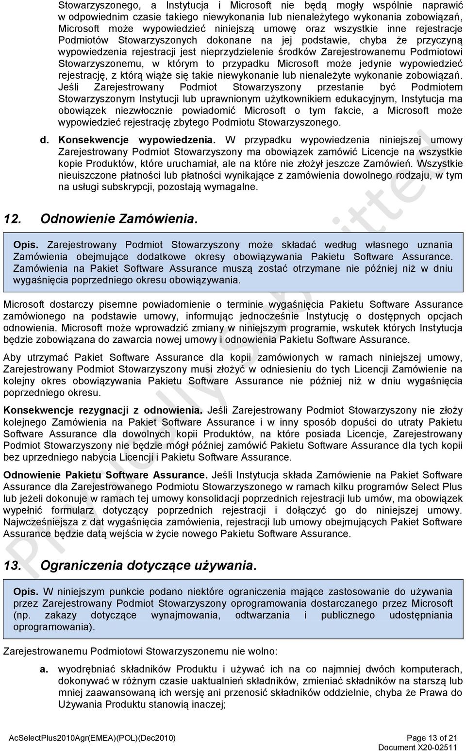 Stowarzyszonemu, w którym to przypadku Microsoft może jedynie wypowiedzieć rejestrację, z którą wiąże się takie niewykonanie lub nienależyte wykonanie zobowiązań.