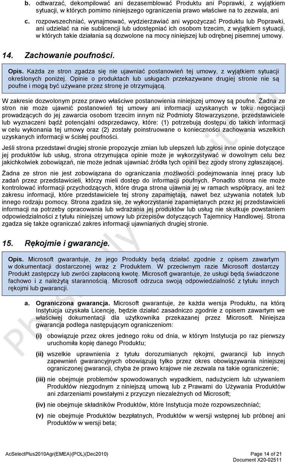 dozwolone na mocy niniejszej lub odrębnej pisemnej umowy. 14. Zachowanie poufności. Opis. Każda ze stron zgadza się nie ujawniać postanowień tej umowy, z wyjątkiem sytuacji określonych poniżej.