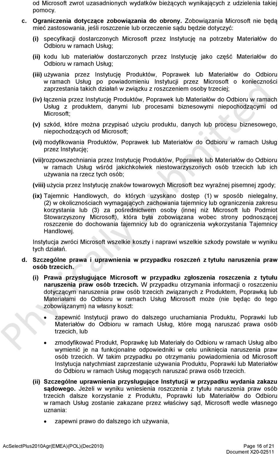 ramach Usług; (ii) kodu lub materiałów dostarczonych przez Instytucję jako część Materiałów do Odbioru w ramach Usług; (iii) używania przez Instytucję Produktów, Poprawek lub Materiałów do Odbioru w