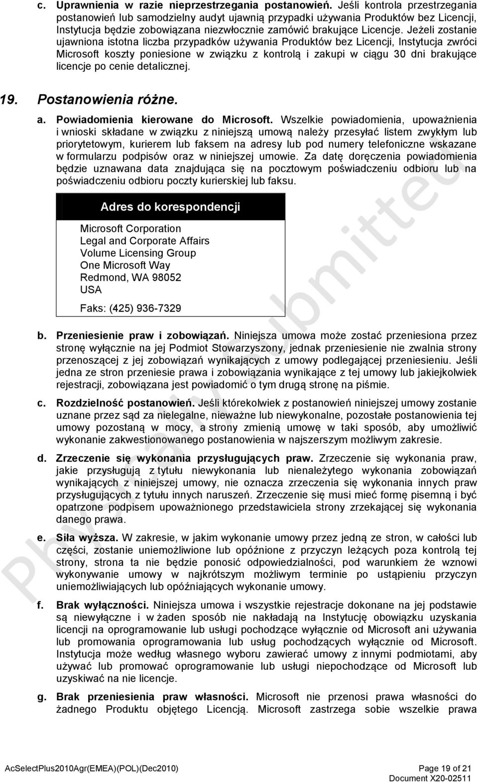 Jeżeli zostanie ujawniona istotna liczba przypadków używania Produktów bez Licencji, Instytucja zwróci Microsoft koszty poniesione w związku z kontrolą i zakupi w ciągu 30 dni brakujące licencje po