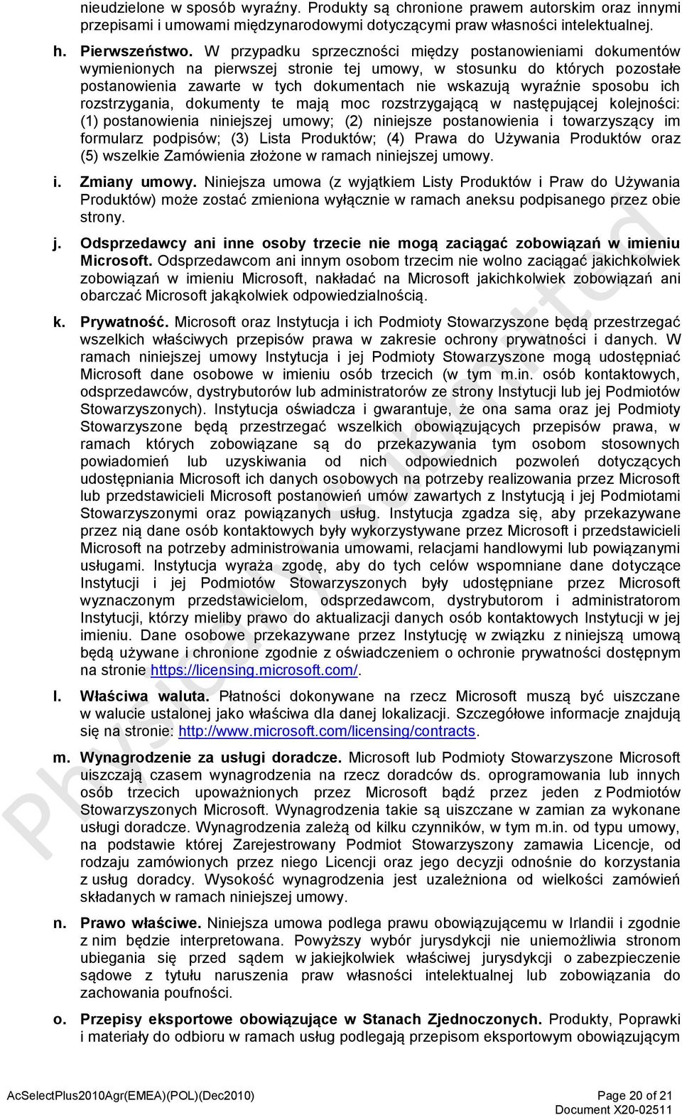 sposobu ich rozstrzygania, dokumenty te mają moc rozstrzygającą w następującej kolejności: (1) postanowienia niniejszej umowy; (2) niniejsze postanowienia i towarzyszący im formularz podpisów; (3)