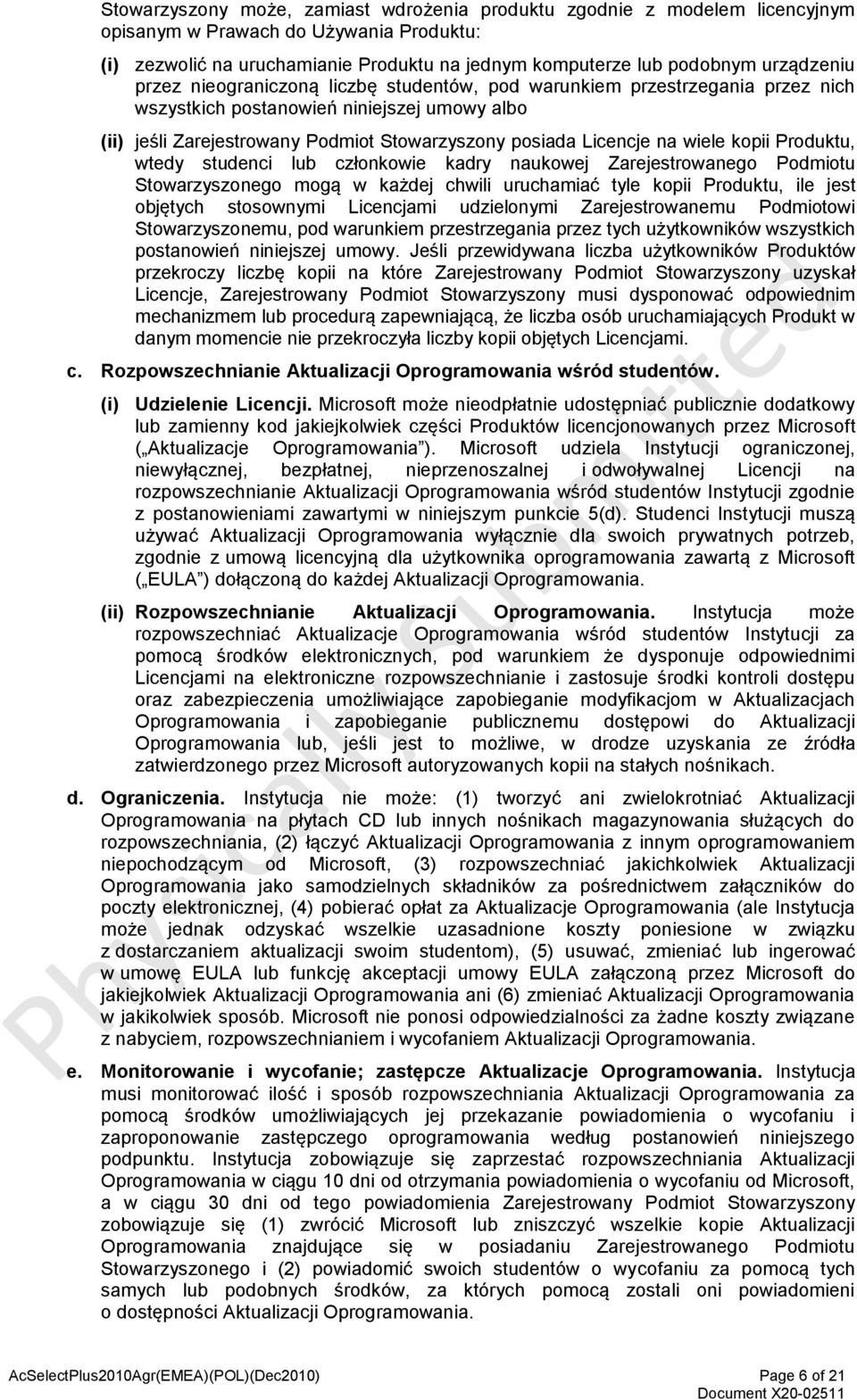 na wiele kopii Produktu, wtedy studenci lub członkowie kadry naukowej Zarejestrowanego Podmiotu Stowarzyszonego mogą w każdej chwili uruchamiać tyle kopii Produktu, ile jest objętych stosownymi