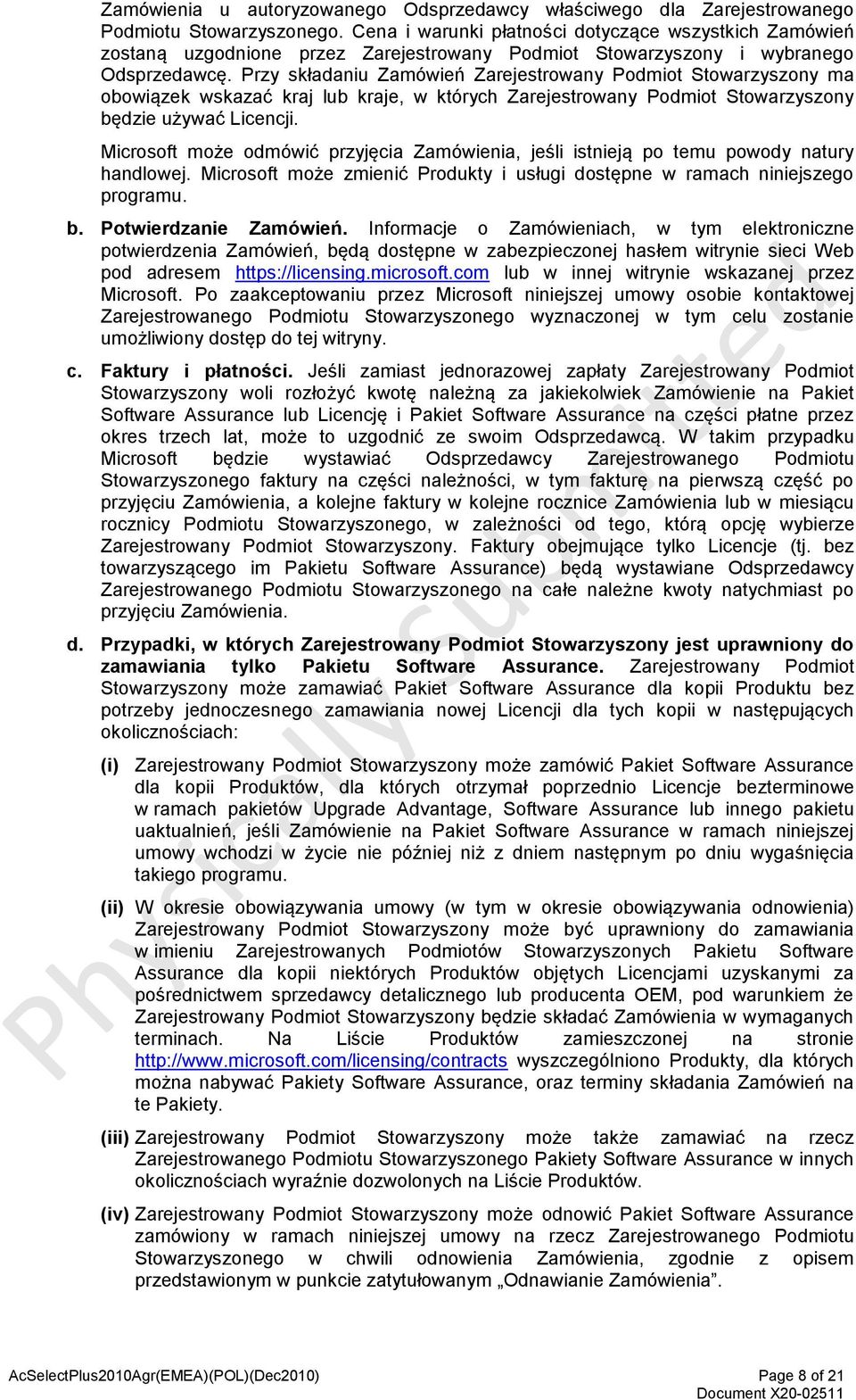 Przy składaniu Zamówień Zarejestrowany Podmiot Stowarzyszony ma obowiązek wskazać kraj lub kraje, w których Zarejestrowany Podmiot Stowarzyszony będzie używać Licencji.
