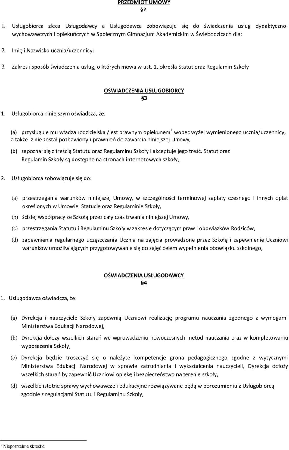 Imię i Nazwisko ucznia/uczennicy: 3. Zakres i sposób świadczenia usług, o których mowa w ust. 1, określa Statut oraz Regulamin Szkoły 1.