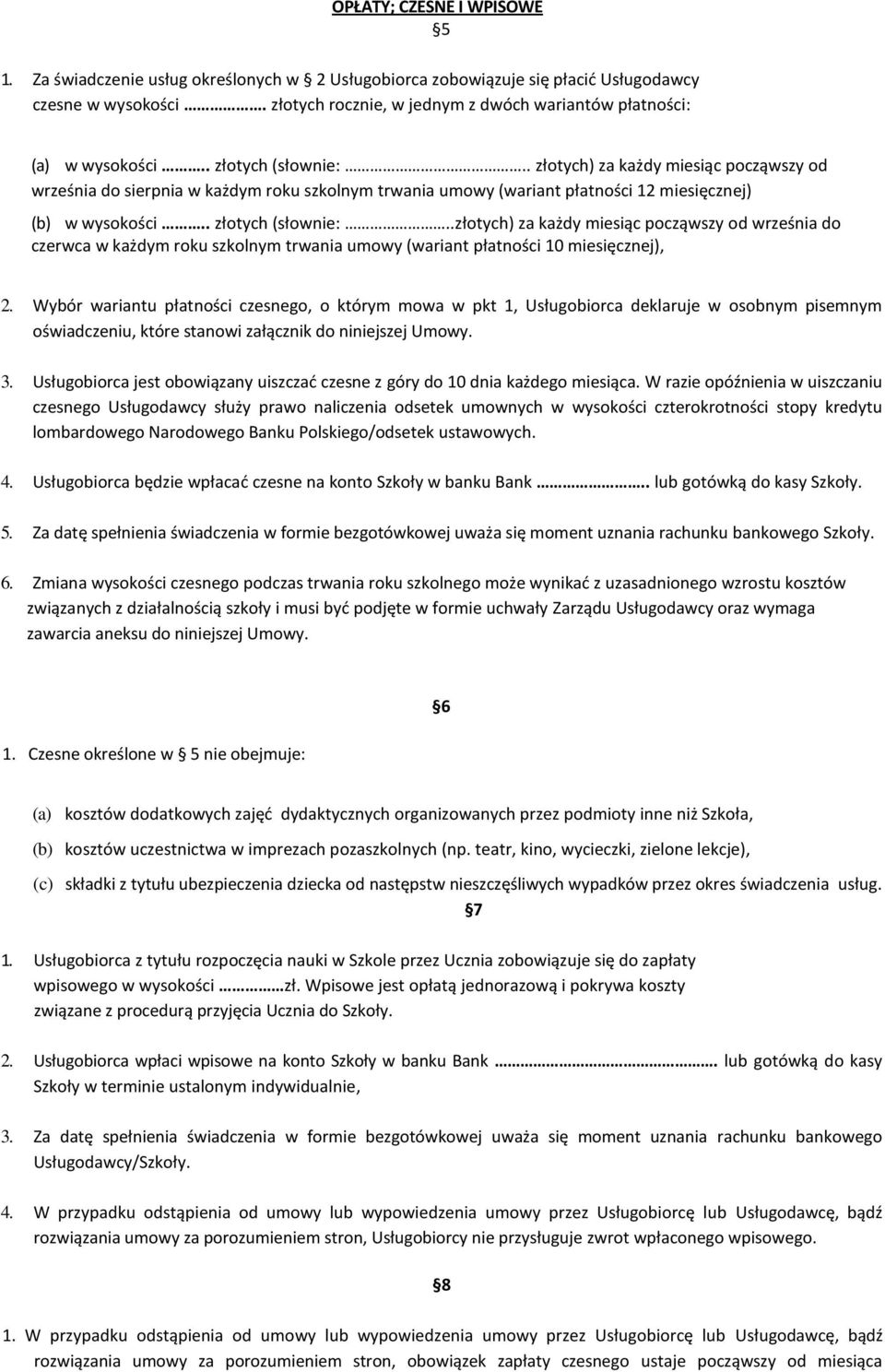 . złotych) za każdy miesiąc począwszy od września do sierpnia w każdym roku szkolnym trwania umowy (wariant płatności 12 miesięcznej) (b) w wysokości.. złotych (słownie:.