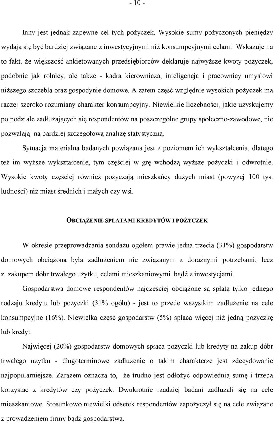 szczebla oraz gospodynie domowe. A zatem część względnie wysokich pożyczek ma raczej szeroko rozumiany charakter konsumpcyjny.