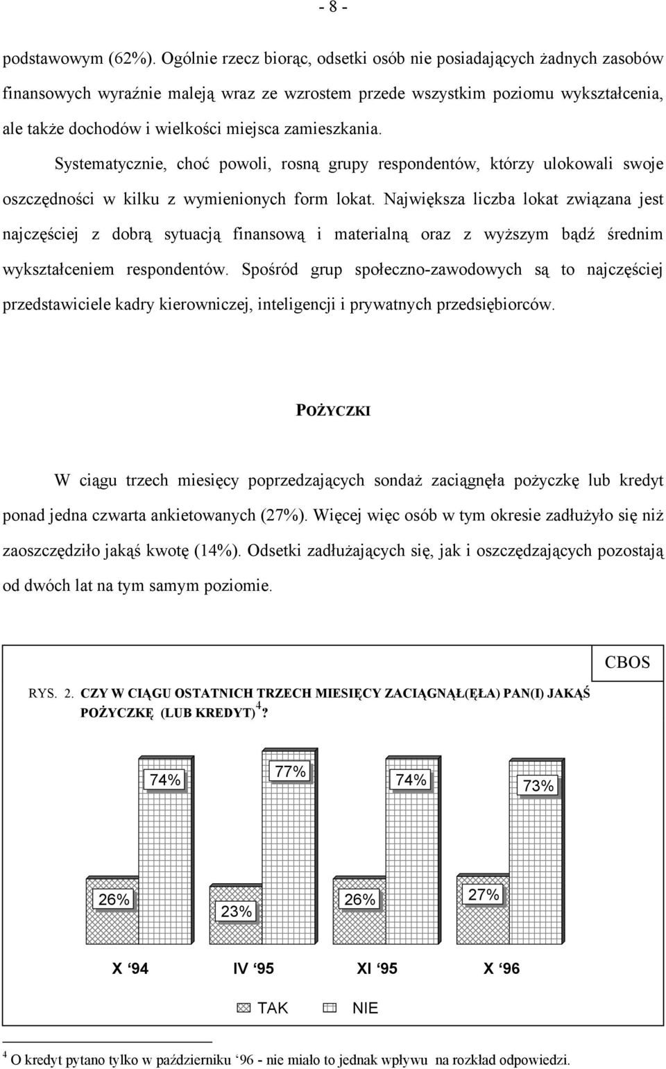 zamieszkania. Systematycznie, choć powoli, rosną grupy respondentów, którzy ulokowali swoje oszczędności w kilku z wymienionych form lokat.