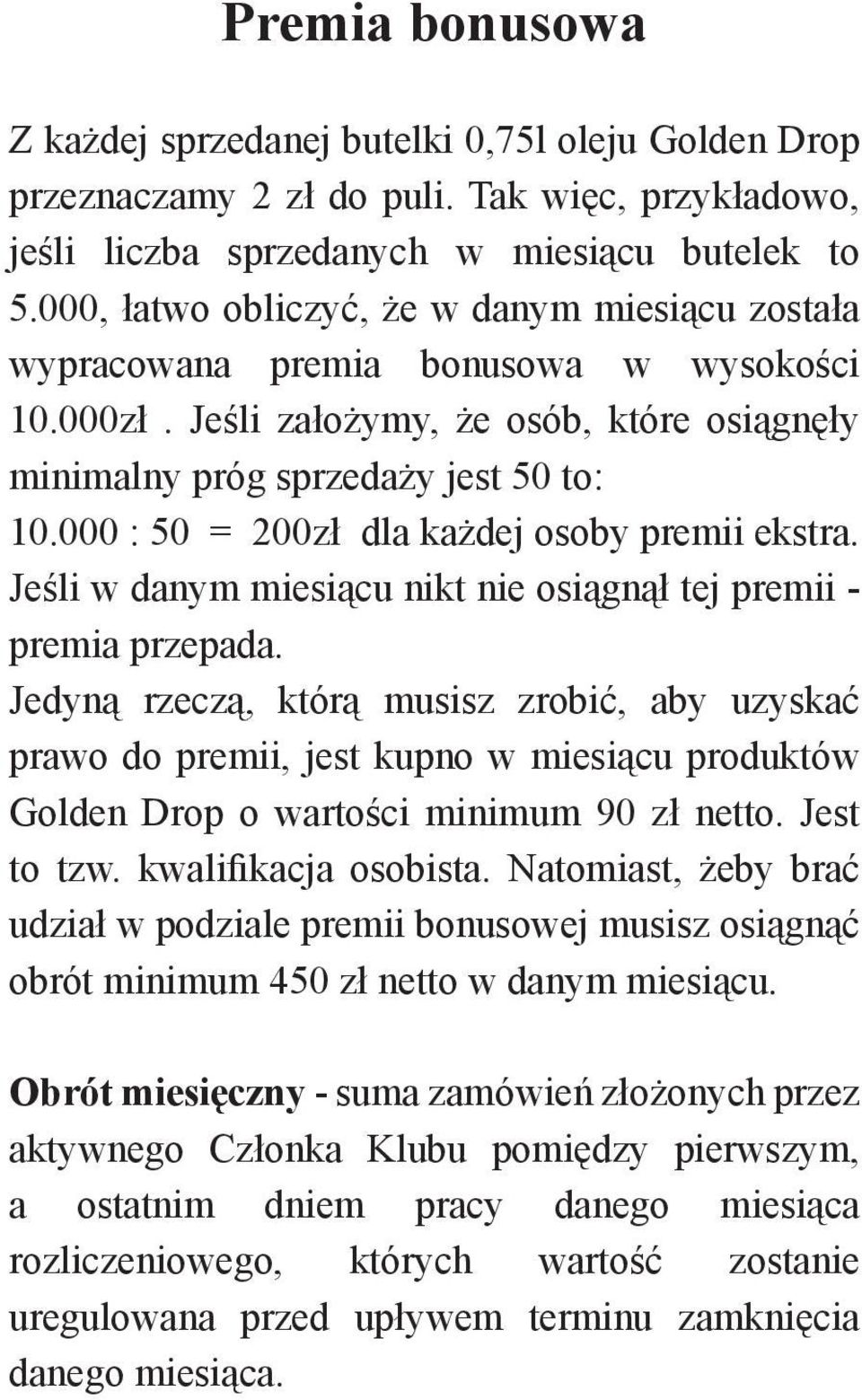 000 : 50 = 200zł dla każdej osoby premii ekstra. Jeśli w danym miesiącu nikt nie osiągnął tej premii - premia przepada.