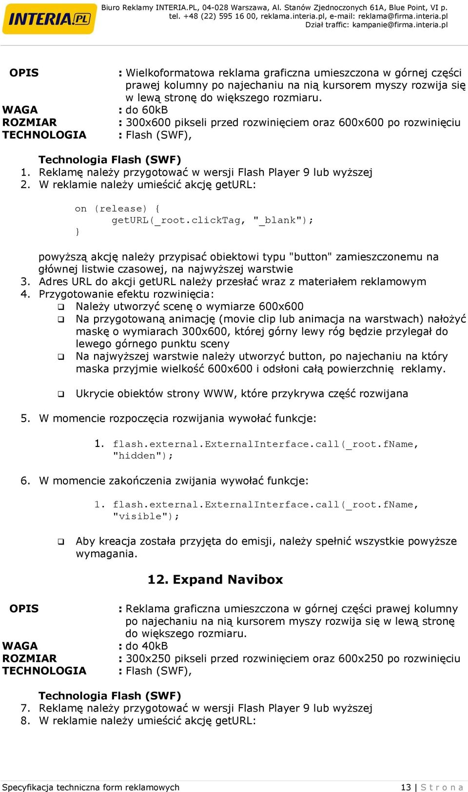 W reklamie należy umieścić akcję geturl: 3. Adres URL do akcji geturl należy przesłać wraz z materiałem reklamowym 4.