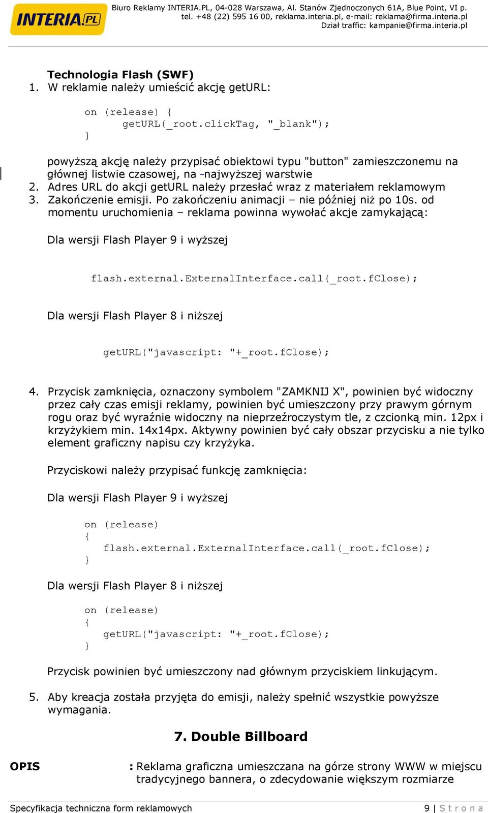 fclose); Dla wersji Flash Player 8 i niższej geturl("javascript: "+_root.fclose); 4.