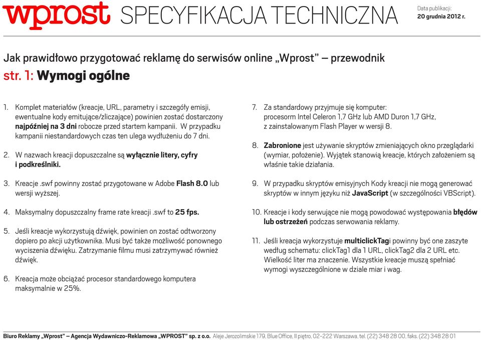 W przypadku kampanii niestandardowych czas ten ulega wydłużeniu do 7 dni. 2. W nazwach kreacji dopuszczalne są wyłącznie litery, cyfry i podkreślniki. 3. Kreacje.