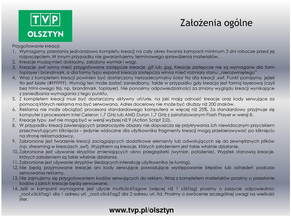 Kreacje zastępcze nie są wymagane dla form toplayer i brandmark, a dla formy typu expand kreacja zastępcza winna mieć rozmiary stanu nierozwiniętego 4.