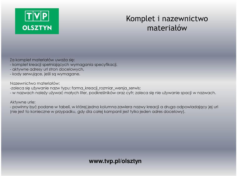 Nazewnictwo materiałów: -zaleca się używanie nazw typu: forma_kreacji_rozmiar_wersja_serwis; - w nazwach należy używać małych liter, podkreślników oraz