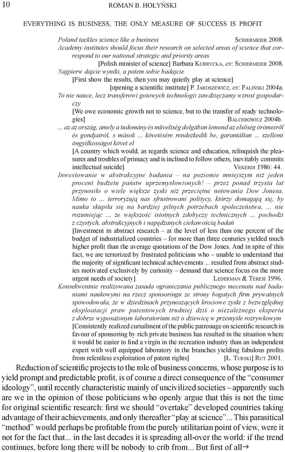 2008. Najpierw dajcie wyniki, a potem sobie badajcie [First show the results, then you may quietly play at science] [opening a scientific institute] P. Jaroszewicz, ex: Faliński 2004a.