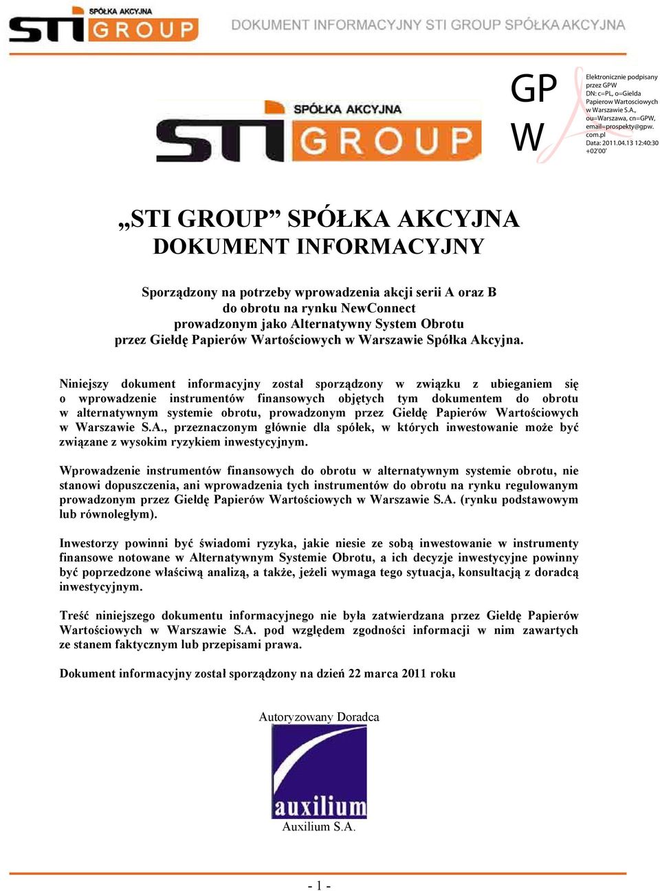 Niniejszy dokument informacyjny został sporządzony w związku z ubieganiem się o wprowadzenie instrumentów finansowych objętych tym dokumentem do obrotu w alternatywnym systemie obrotu, prowadzonym