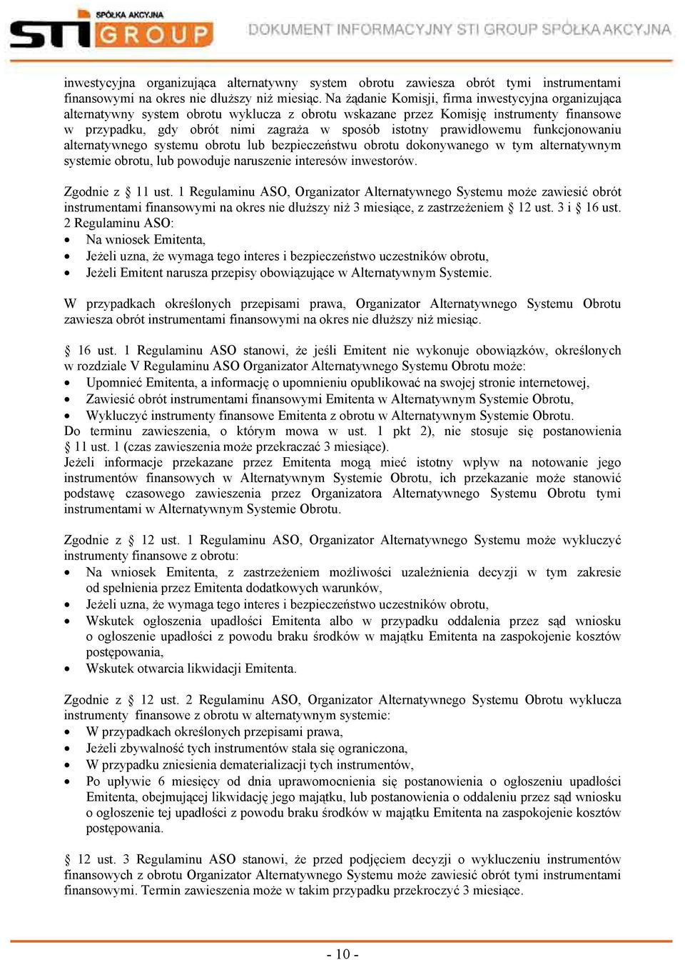 prawidłowemu funkcjonowaniu alternatywnego systemu obrotu lub bezpieczeństwu obrotu dokonywanego w tym alternatywnym systemie obrotu, lub powoduje naruszenie interesów inwestorów. Zgodnie z 11 ust.