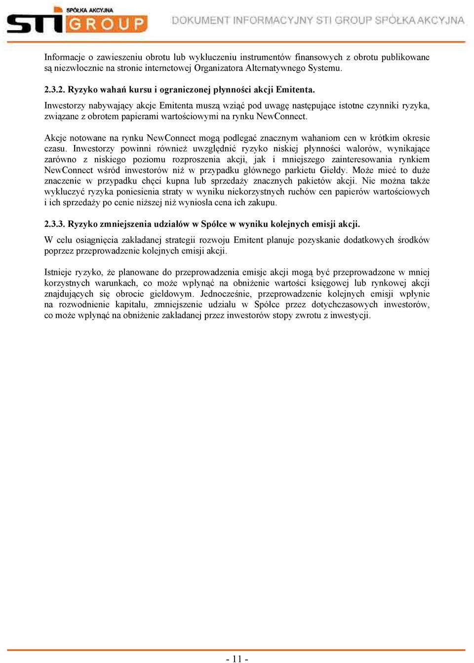 Inwestorzy nabywający akcje Emitenta muszą wziąć pod uwagę następujące istotne czynniki ryzyka, związane z obrotem papierami wartościowymi na rynku NewConnect.