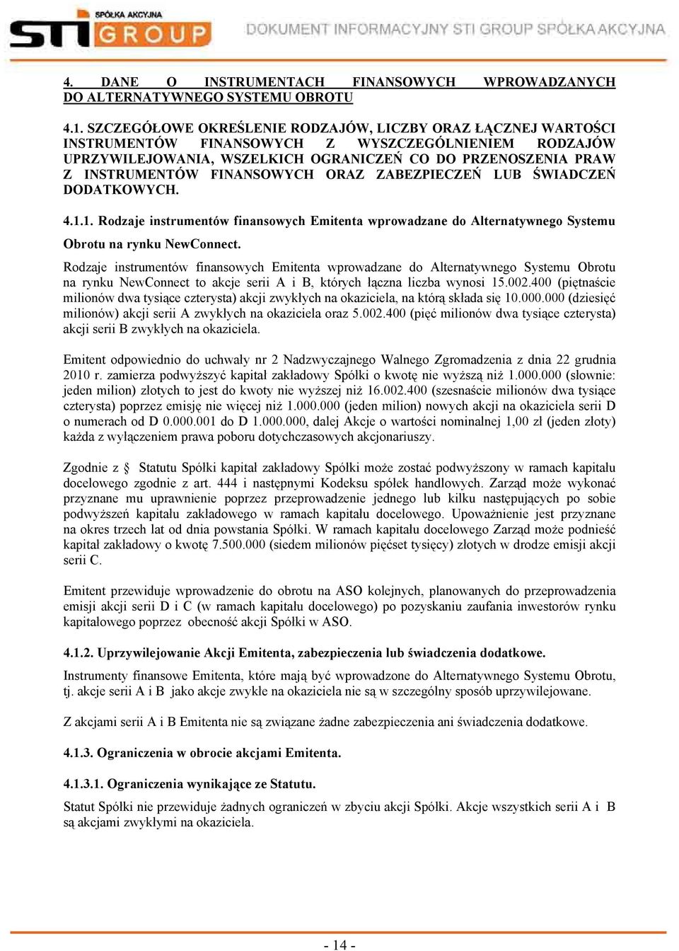 FINANSOWYCH ORAZ ZABEZPIECZEŃ LUB ŚWIADCZEŃ DODATKOWYCH. 4.1.1. Rodzaje instrumentów finansowych Emitenta wprowadzane do Alternatywnego Systemu Obrotu na rynku NewConnect.
