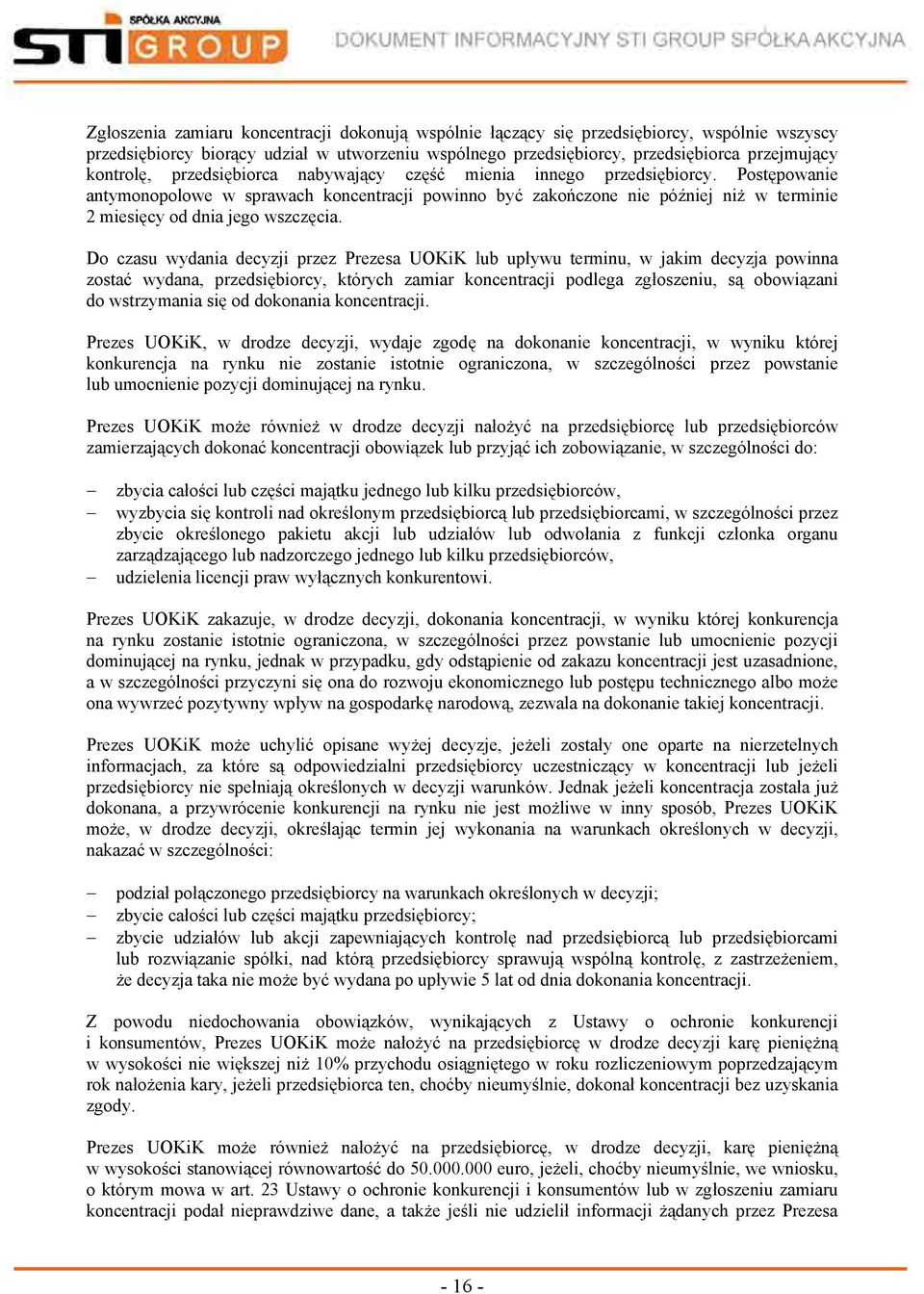 Postępowanie antymonopolowe w sprawach koncentracji powinno być zakończone nie później niż w terminie 2 miesięcy od dnia jego wszczęcia.