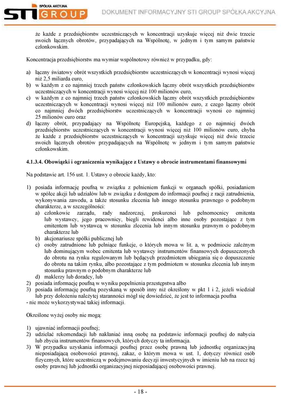 w każdym z co najmniej trzech państw członkowskich łączny obrót wszystkich przedsiębiorstw uczestniczących w koncentracji wynosi więcej niż 100 milionów euro, c) w każdym z co najmniej trzech państw