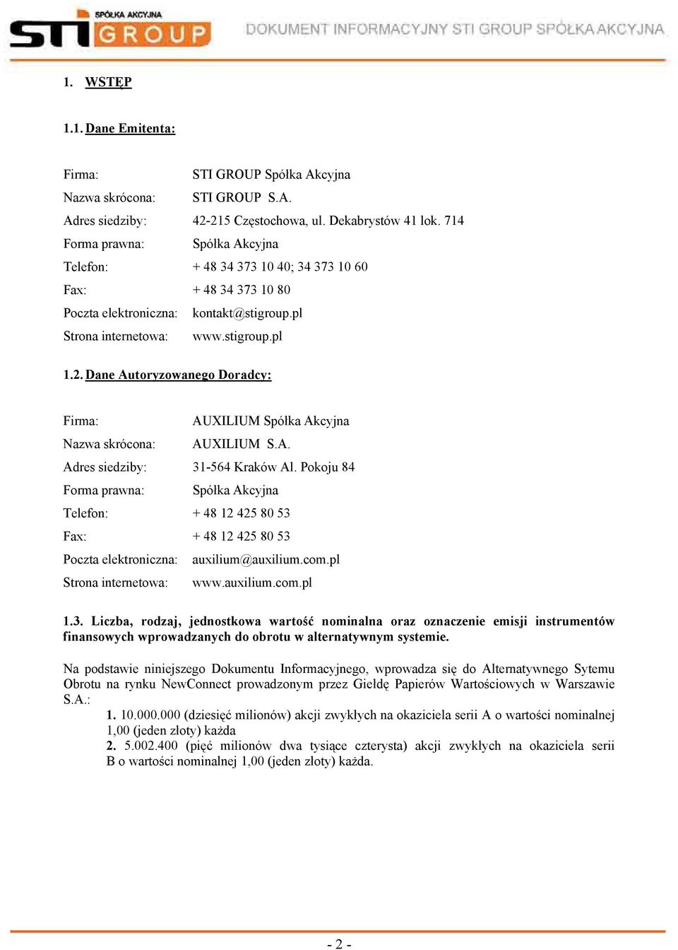 Dane Autoryzowanego Doradcy: Firma: AUXILIUM Spółka Akcyjna Nazwa skrócona: AUXILIUM S.A. Adres siedziby: 31-564 Kraków Al.