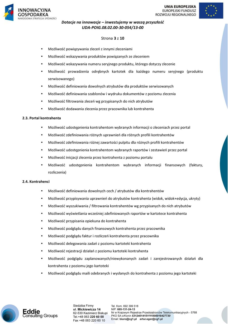 i wydruku dokumentów z poziomu zlecenia Możliwość filtrowania zleceń wg przypisanych do nich atrybutów Możliwość dodawania zlecenia przez pracownika lub kontrahenta 2.3. Portal kontrahenta 2.4.