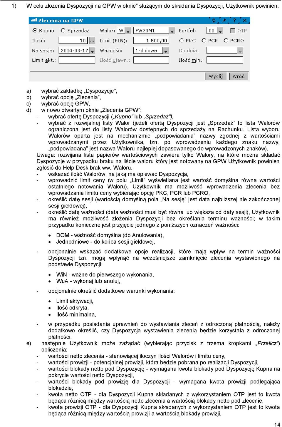 dostępnych do sprzedaży na Rachunku. Lista wyboru Walorów oparta jest na mechanizmie podpowiadania nazwy zgodnej z wartościami wprowadzanymi przez Użytkownika, tzn.