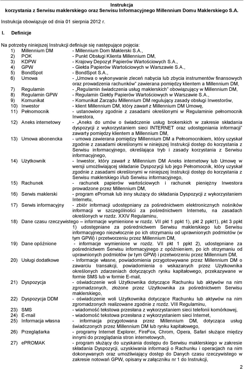 - Umowa o wykonywanie zleceń nabycia lub zbycia instrumentów finansowych oraz prowadzenia rachunków zawierana pomiędzy klientem a Millennium DM, 7) Regulamin - Regulamin świadczenia usług maklerskich