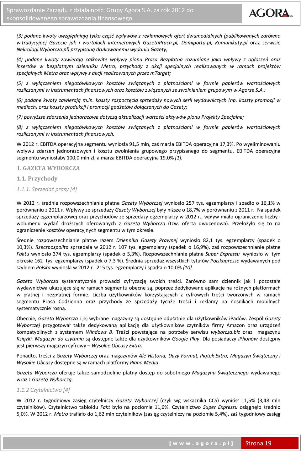 pl) przypisaną drukowanemu wydaniu Gazety; (4) podane kwoty zawierają całkowite wpływy pionu Prasa Bezpłatna rozumiane jako wpływy z ogłoszeń oraz insertów w bezpłatnym dzienniku Metro, przychody z