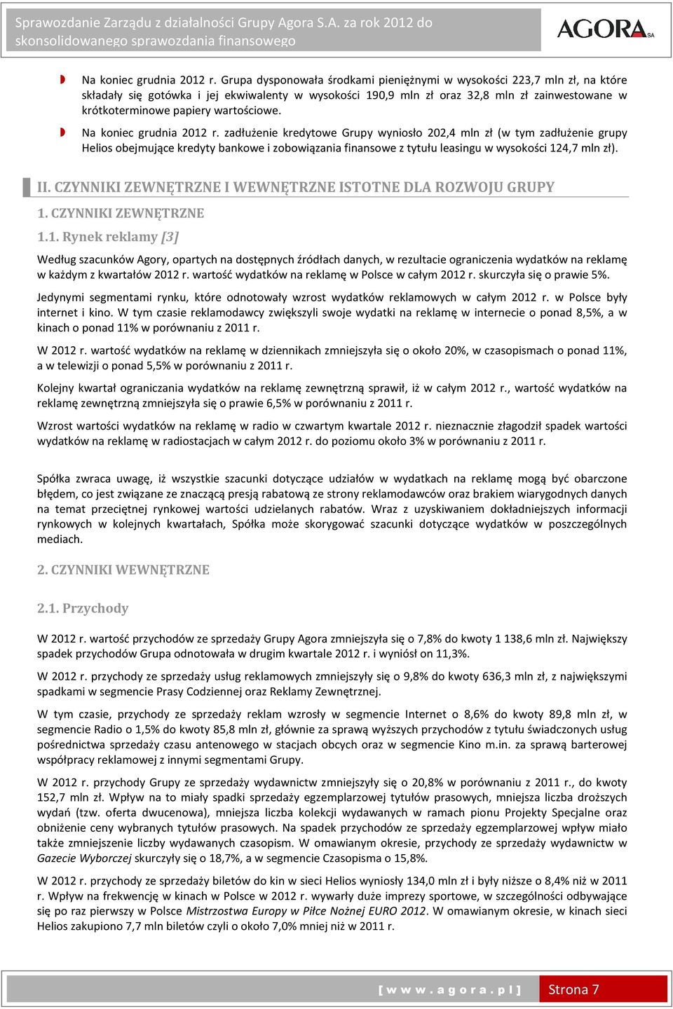 wartościowe.  zadłużenie kredytowe Grupy wyniosło 202,4 mln zł (w tym zadłużenie grupy Helios obejmujące kredyty bankowe i zobowiązania finansowe z tytułu leasingu w wysokości 124,7 mln zł). II.
