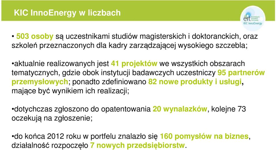 partnerów przemysłowych; ponadto zdefiniowano 82 nowe produkty i usługi, mające być wynikiem ich realizacji; dotychczas zgłoszono do opatentowania 20