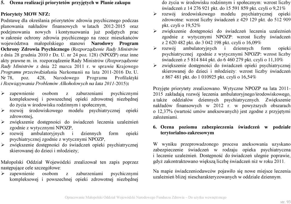 (Rozporządzenie Rady Ministrów z dnia 28 grudnia 2010 r Dz. U. nr 24 poz. 128) (NPOZP) oraz inne akty prawne m. in. rozporządzenie Rady Ministrów (Rozporządzenie Rady Ministrów z dnia 22 marca 2011 r.