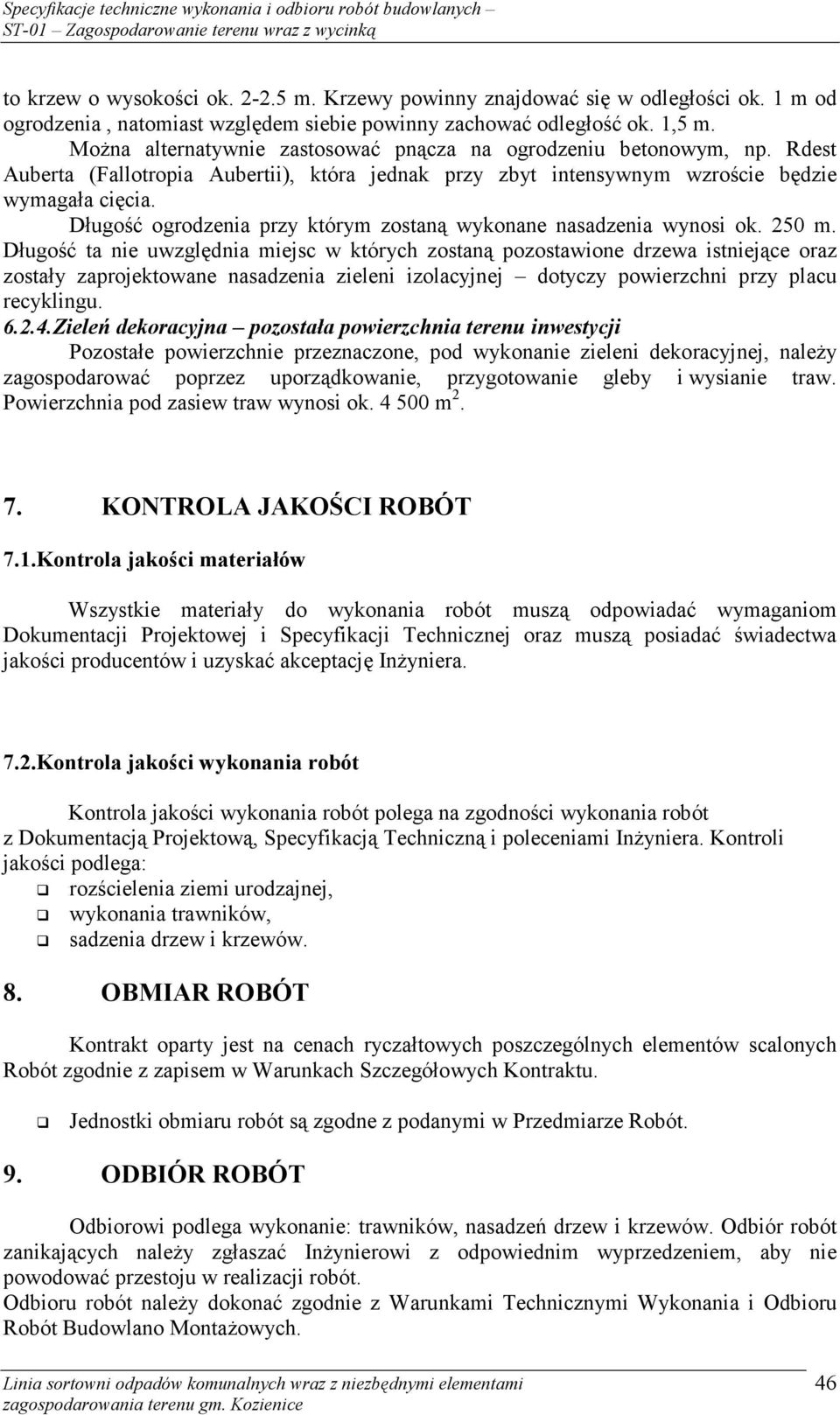 Długość ogrodzenia przy którym zostaną wykonane nasadzenia wynosi ok. 250 m.