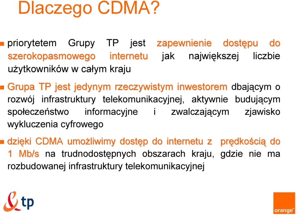 kraju Grupa TP jest jedynym rzeczywistym inwestorem dbającym o rozwój infrastruktury telekomunikacyjnej, aktywnie budującym