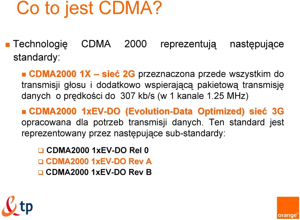 transmisji głosu i dodatkowo wspierającą pakietową transmisję danych o prędkości do 307 kb/s (w 1 kanale 1.