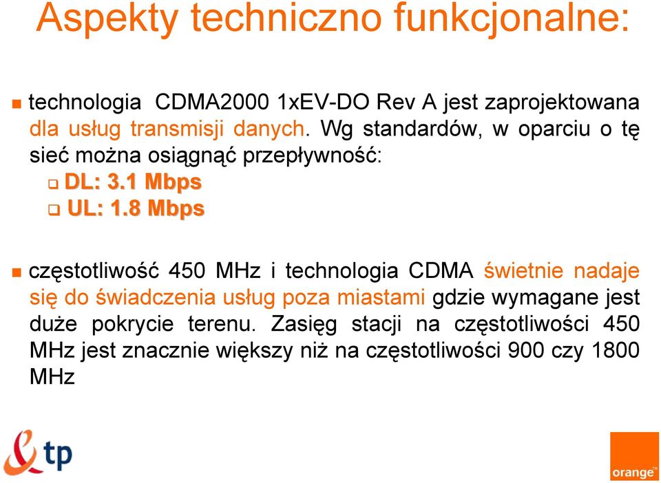 8 Mbps częstotliwość 450 MHz i technologia CDMA świetnie nadaje się do świadczenia usług poza miastami gdzie