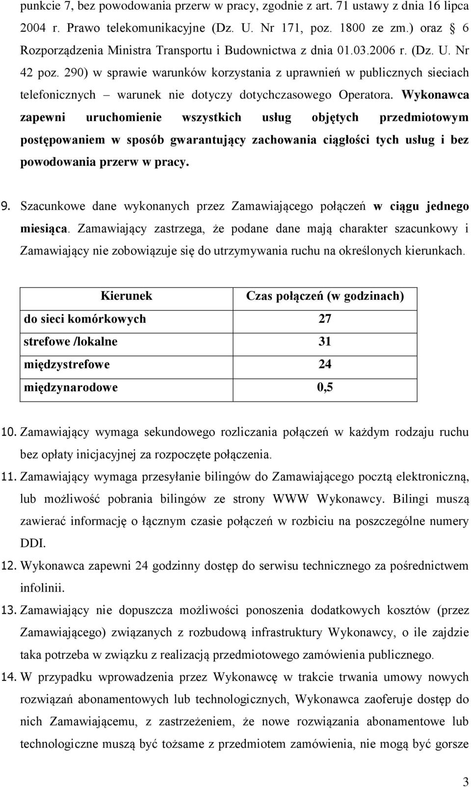 290) w sprawie warunków korzystania z uprawnień w publicznych sieciach telefonicznych warunek nie dotyczy dotychczasowego Operatora.