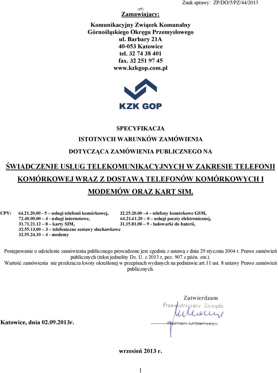 TELEFONÓW KOMÓRKOWYCH I MODEMÓW ORAZ KART SIM. CPV: 64.21.20.00-5 usługi telefonii komórkowej, 32.25.20.00 4 telefony komórkowe GSM, 72.40.00.00 4 - usługi internetowe, 64.21.61.