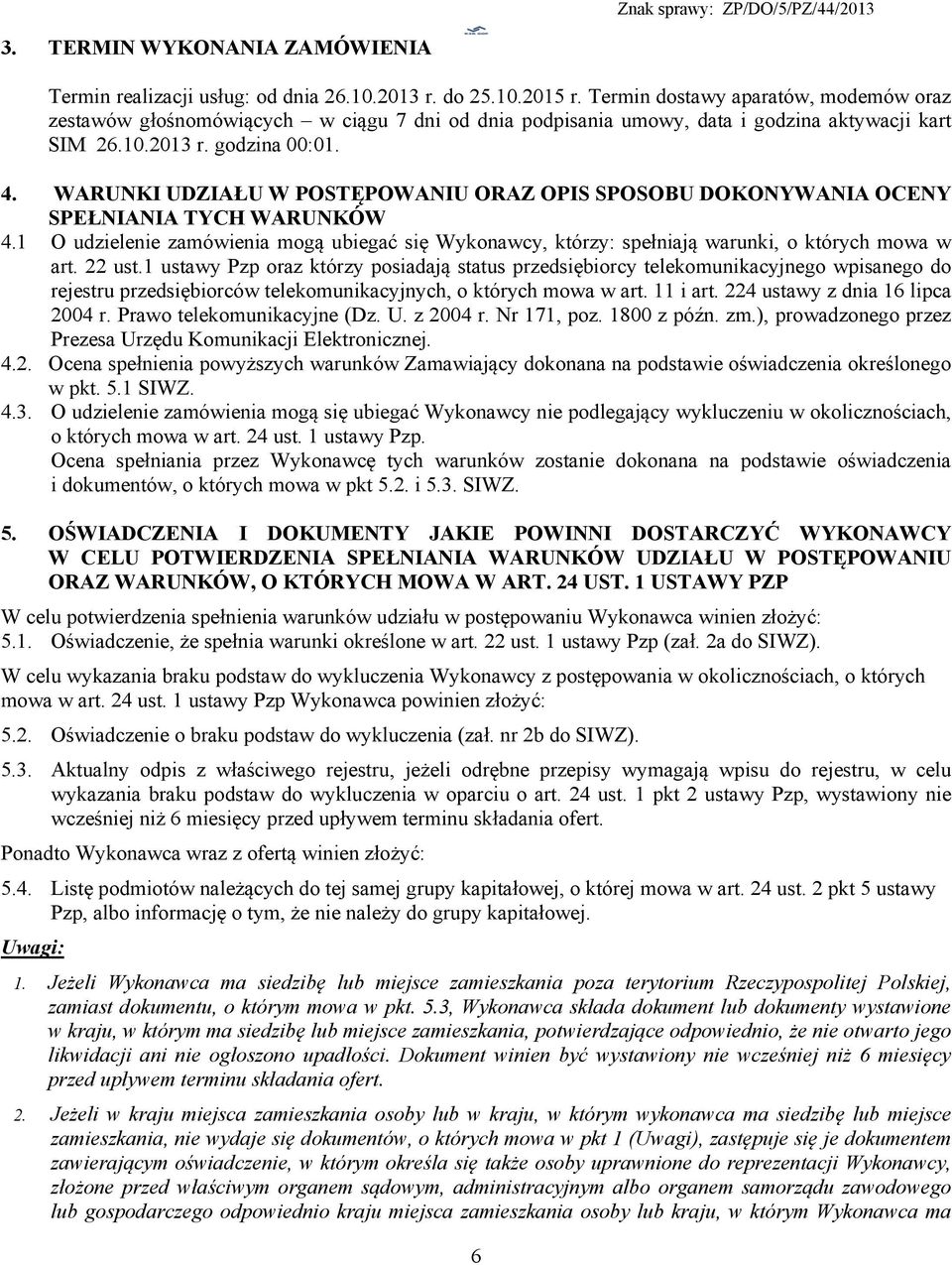 WARUNKI UDZIAŁU W POSTĘPOWANIU ORAZ OPIS SPOSOBU DOKONYWANIA OCENY SPEŁNIANIA TYCH WARUNKÓW 4.1 O udzielenie zamówienia mogą ubiegać się Wykonawcy, którzy: spełniają warunki, o których mowa w art.