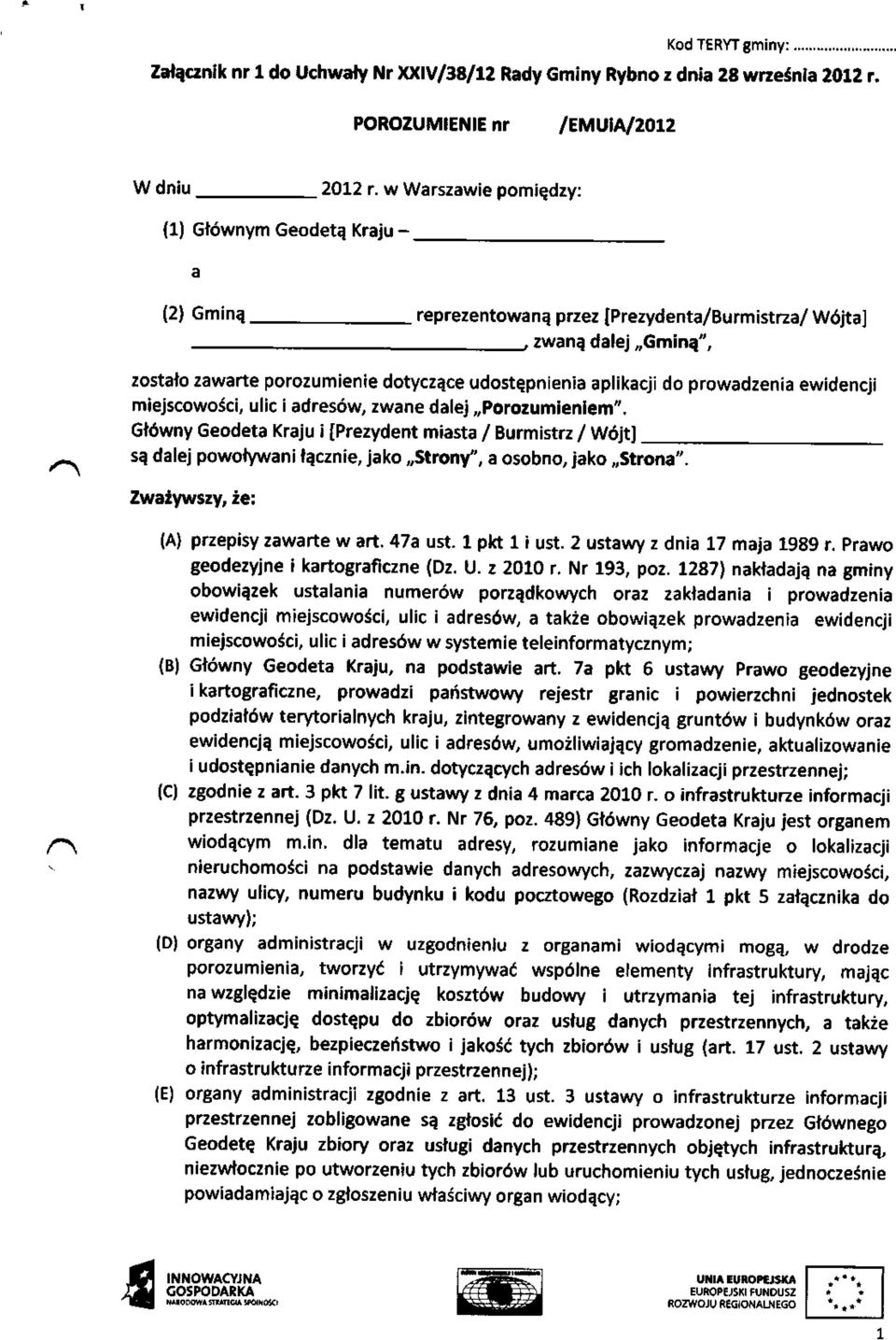 ii miejscowojci, ulic i adres6w, zwane dale.i,,porozumlenlem,,. Gl6wny Geodeta Kraju i [Prezydent miasta / Burmistrz / Wdjt] sq dalej powolywani lacznie, jako,,strony', a osobno, iako,,strona,,.