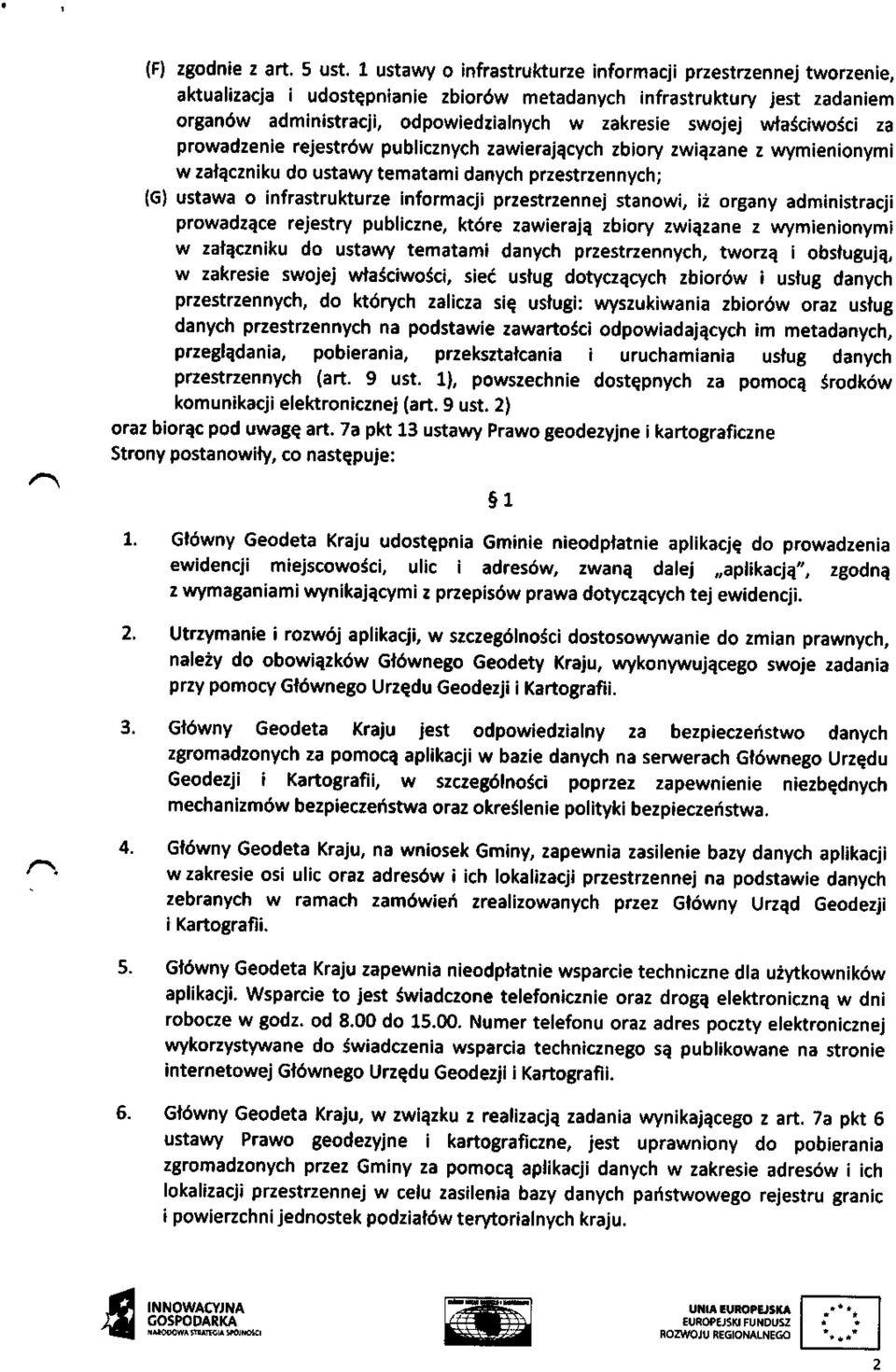 w{a6ciwojci za prowadzenle rejestr6w publicznych zawierajecych zbiory zwiezane z wymienionymi w zafeczniku do ustawy tematami danych przestrzennych; (G) ustawa o infrastrukturze informacji