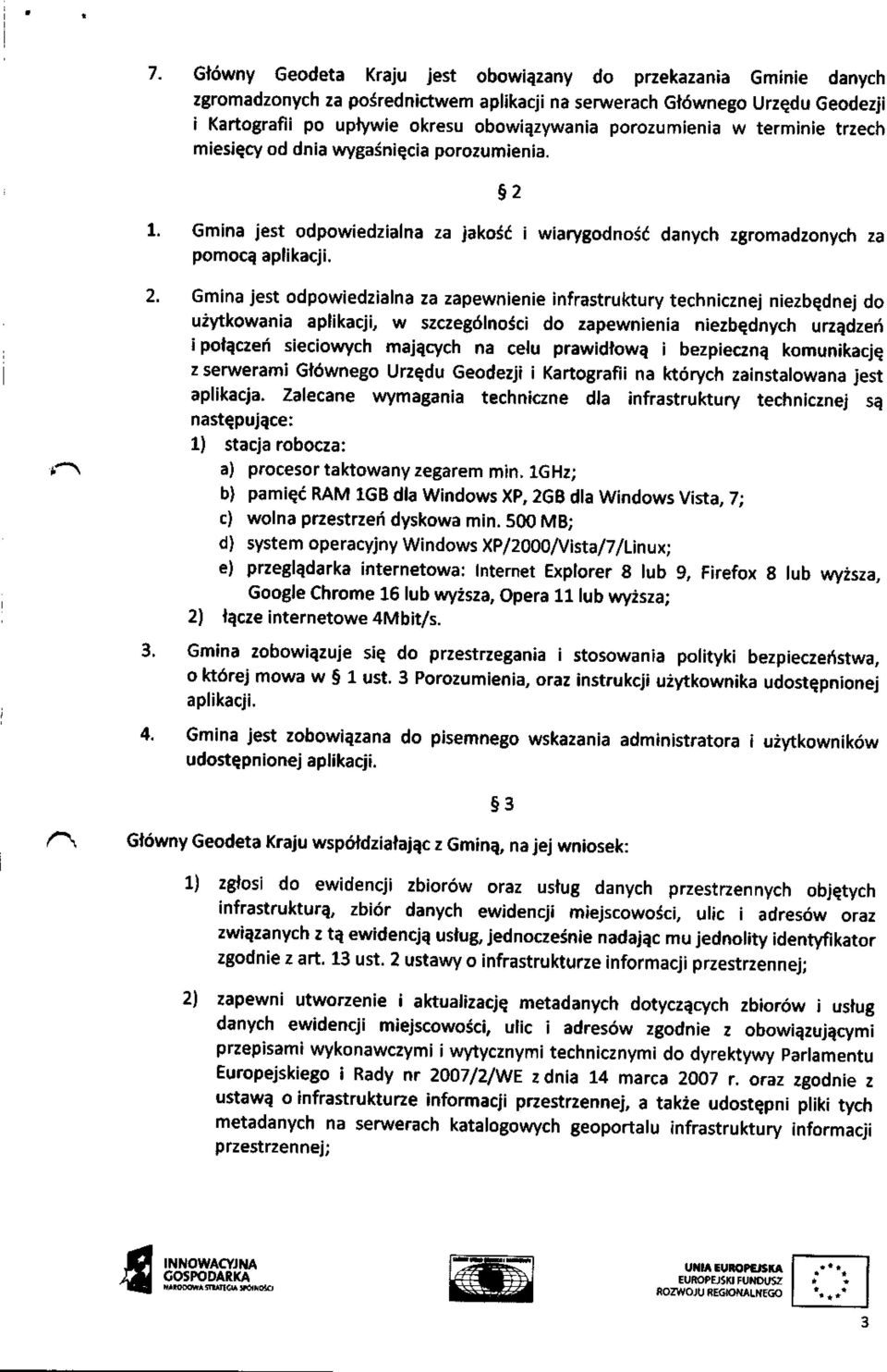 Gmina jest odpowiedzialna za zapewnienie infrastruktury technicznej niezbqdnej do uiytkowania aplikacji, w szczeg6lnojci do zapewnienia niezbednych unldzed i pofaczei sieciowych majqclch na celu