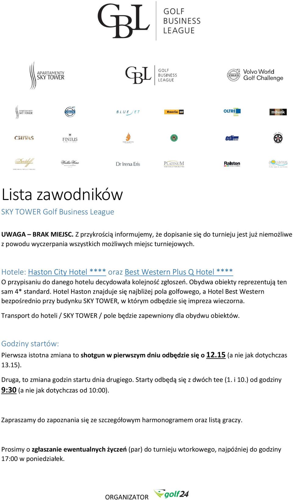Hotele: Haston City Hotel **** oraz Best Western Plus Q Hotel **** O przypisaniu do danego hotelu decydowała kolejność zgłoszeń. Obydwa obiekty reprezentują ten sam 4* standard.