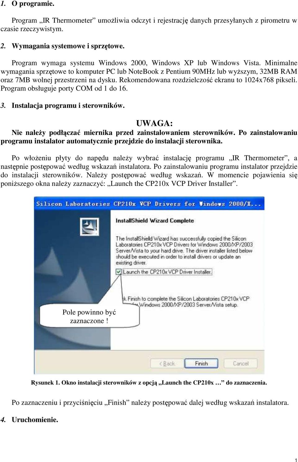 Rekomendowana rozdzielczość ekranu to 1024x768 pikseli. Program obsługuje porty COM od 1 do 16. 3. Instalacja programu i sterowników.